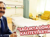 “SAĞLIKTA DÖNÜŞÜM KALİTEYİ ARTIRDI”