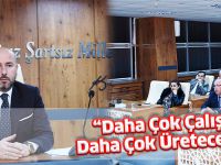 “Daha Çok Çalışıp Daha Çok Üreteceğiz”