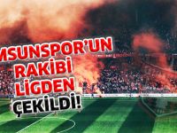 SAMSUNSPOR’UN RAKİBİ LİGDEN ÇEKİLDİ!