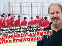 "BİRİLERİNİN SÖYLEMESİYLE İSTİFA ETMİYORUM"