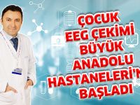 ÇOCUK EEG ÇEKİMİ BÜYÜK ANADOLU HASTANELERİ'NDE BAŞLADI