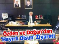 Özden ve Doğan’dan ‘Hayırlı Olsun’ ziyareti