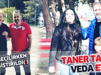 TANER TAŞKIN VEDA ETTİ!