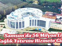 Samsun'da 56 milyon liralık sağlık yatırımı hizmete giriyor