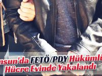 Samsun'da FETÖ/PDY hükümlüsü hücre evinde yakalandı
