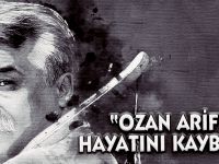 "Ozan Arif" Hayatını Kaybetti