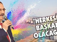"HERKESİN BAŞKANI OLACAĞIM"