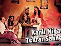 “KANLI NİGAR” TEKRAR SAHNEDE