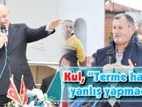 Kul, “Terme halkına yanlış yapmadık”