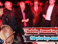“Hedefim, Samsun’un gelecek 100 yılını inşa etmek!”
