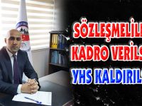 SÖZLEŞMELİLERE KADRO VERİLSİN, YHS KALDIRILSIN