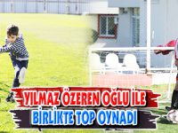 YILMAZ ÖZEREN OĞLU İLE BİRLİKTE TOP OYNADI