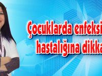 Çocuklarda enfeksiyon hastalığına dikkat