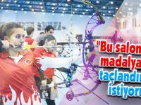 "Bu salonu yeni madalyalarla taçlandırmak istiyoruz"