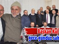 Başkan Kul gece-gündüz sahada!