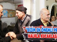 “BİZİM EN ÖNEMLİ PROJEMİZ HALKLA KUCAKLAŞMAK”
