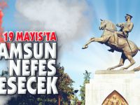 19 MAYIS'TA SAMSUN NEFES KESECEK