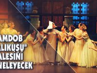 SAMDOB "ÇALIKUŞU" BALESİNİ SAHNELEYECEK