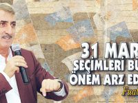 "31 MART SEÇİMLERİ BÜYÜK ÖNEM ARZ EDİYOR"