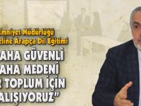 “DAHA GÜVENLİ DAHA MEDENİ BİR TOPLUM İÇİN ÇALIŞIYORUZ”