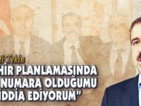 "ŞEHİR PLANLAMASINDA BİR NUMARA OLDUĞUMU İDDİA EDİYORUM"