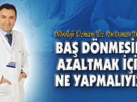 BAŞ DÖNMESİNİ AZALTMAK İÇİN NE YAPMALIYIZ?