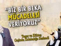 "BİZ BİR BEKA MÜCADELESİ VERİYORUZ"