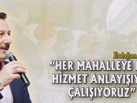 “HER MAHALLEYE EŞİT HİZMET ANLAYIŞIYLA ÇALIŞIYORUZ”
