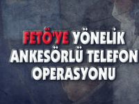 FETÖ'YE YÖNELİK ANKESÖRLÜ TELEFON OPERASYONU