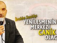 YENİLEŞMENİN MERKEZİ CANİK OLACAK