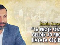 “16 PROJE SÖZÜYLE GELDİK 70 PROJEYİ HAYATA GEÇİRDİK”
