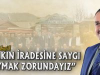 “HALKIN İRADESİNE SAYGI DUYMAK ZORUNDAYIZ”
