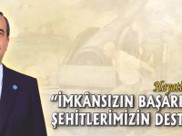 "İMKÂNSIZIN BAŞARILDIĞI ŞEHİTLERİMİZİN DESTANI"