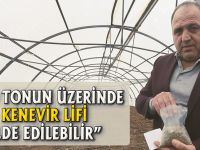 “100 TONUN ÜZERİNDE KENEVİR LİFİ ELDE EDİLEBİLİR”