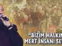 "BU HALK MERT İNSANI SEVER"