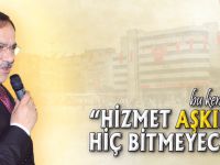 "HİZMET AŞKIMIZ HİÇ BİTMEYECEK"