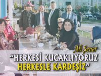 "HERKESİ KUCAKLIYORUZ"