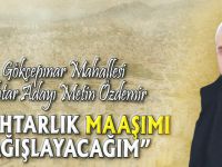 "MUHTARLIK MAAŞIMI BAĞIŞLAYACAĞIM"