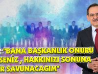 DEMİR:"BANA BAŞKANLIK ONURU VERİRSENİZ , HAKKINIZI SONUNA KADAR SAVUNACAGIM"