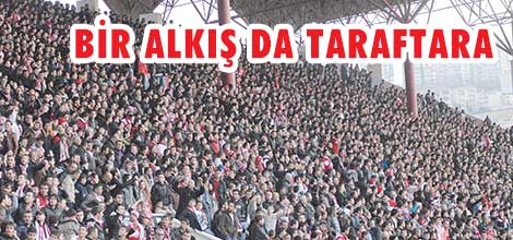 BİR ALKIŞ DA TARAFTARA