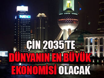 Çin Dünya'nın en büyük ekonomisi olacak