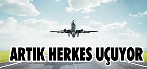 Artık herkes uçuyor