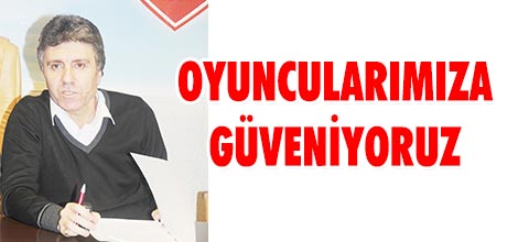 OYUNCULARIMIZA GÜVENİYORUZ