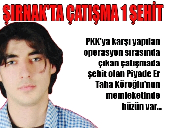 Şırnak'ta çatışmada 1 şehit...