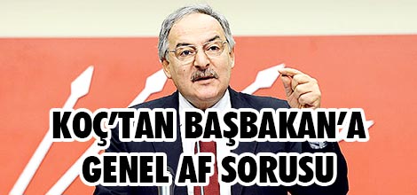 Koç'tan Başbakan'a Genel Af sorusu