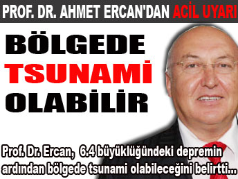 "Bölgede tsunami olur"