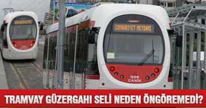 TRAMVAY GÜZERGAHI SELİ NEDEN ÖNGÖREMEDİ?