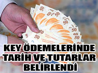 KEY'de tarih ve tutarlar belirlendi...