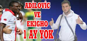 Adilovic ve Ekgho 1 ay yok