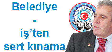 Belediye-İş'ten sert müdaheleye sert tepki